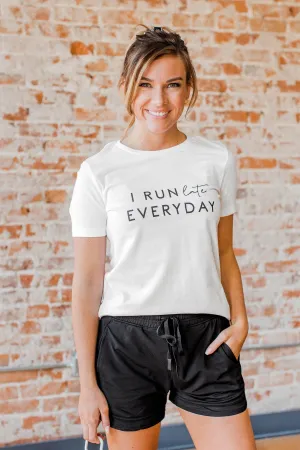 "I Run Late Everyday" Graphic Tee- White
